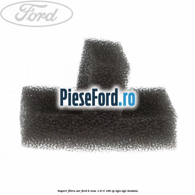 Suport filtru aer Ford B-Max 1.6 Ti 105 cp IQJA, IQJC benzina