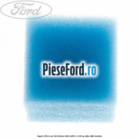 Suport filtru aer Ford Fiesta 2002-2005 1.3 69 cp A9JA, A9JB benzina