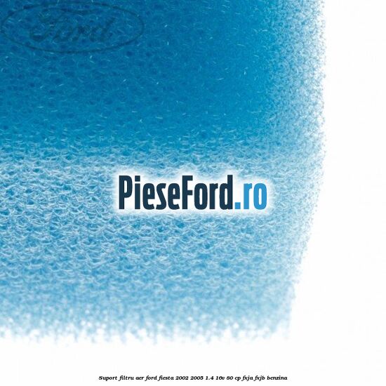 Suport filtru aer Ford Fiesta 2002-2005 1.4 16V 80 cp FXJA, FXJB benzina