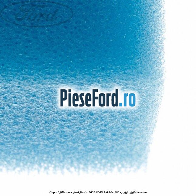 Suport filtru aer Ford Fiesta 2002-2005 1.6 16V 100 cp Suport filtru aer Ford Fiesta 2002-2005 1.6 16V 100 cp FYJA, FYJB benzina