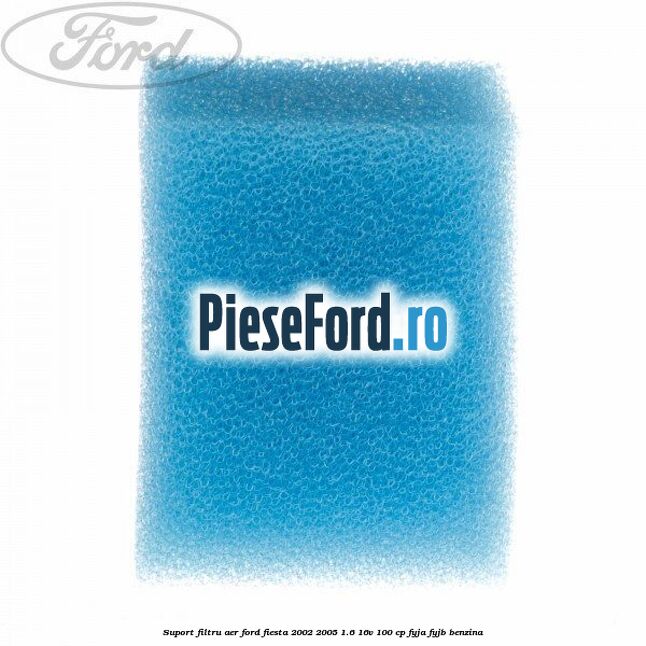 Suport filtru aer Ford Fiesta 2002-2005 1.6 16V 100 cp Suport filtru aer Ford Fiesta 2002-2005 1.6 16V 100 cp FYJA, FYJB benzina