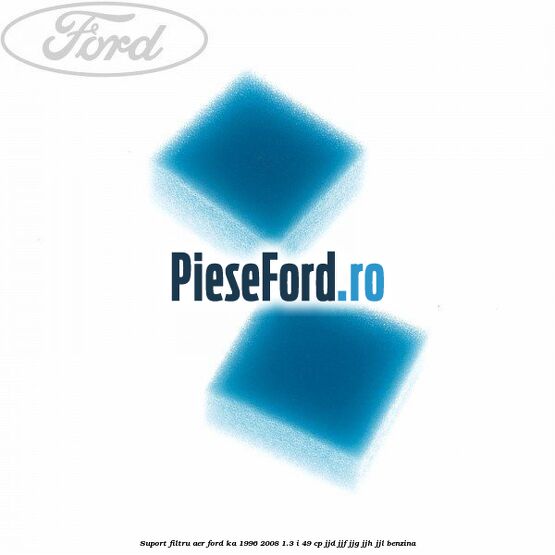Suport filtru aer Ford Ka 1996-2008 1.3 i 49 cp JJD, JJF, JJG, JJH, JJL benzina