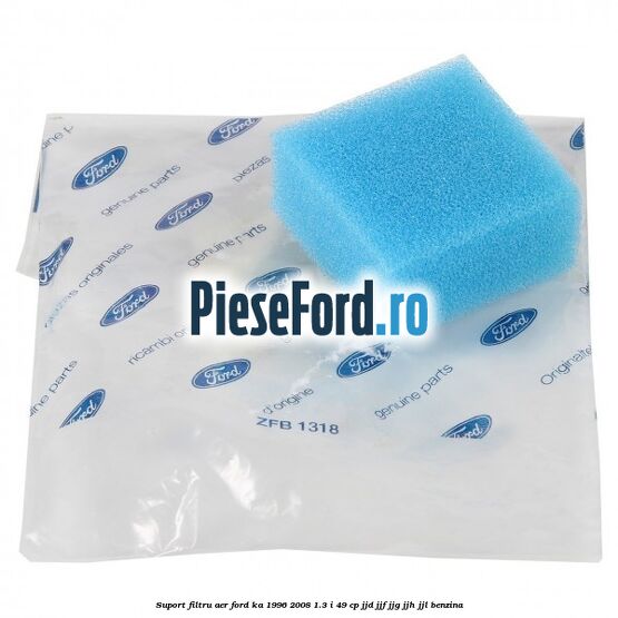 Suport filtru aer Ford Ka 1996-2008 1.3 i 49 cp