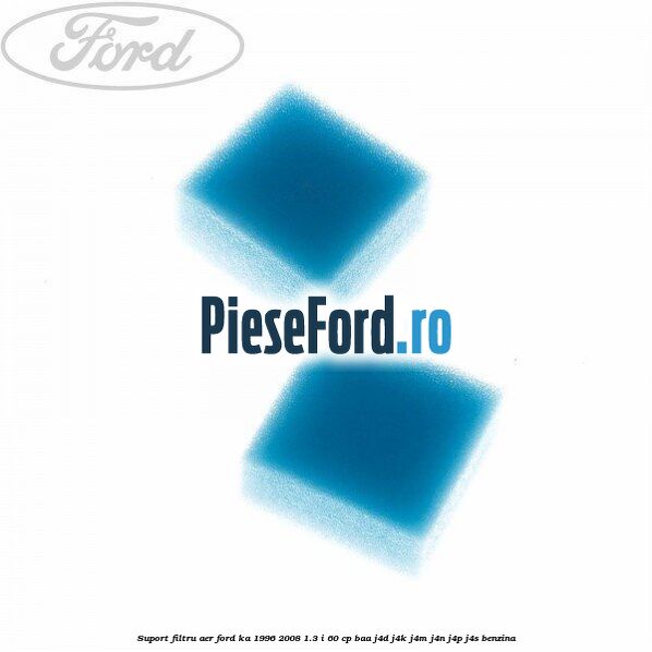 Suport filtru aer Ford Ka 1996-2008 1.3 i 60 cp BAA, J4D, J4K, J4M, J4N, J4P, J4S benzina