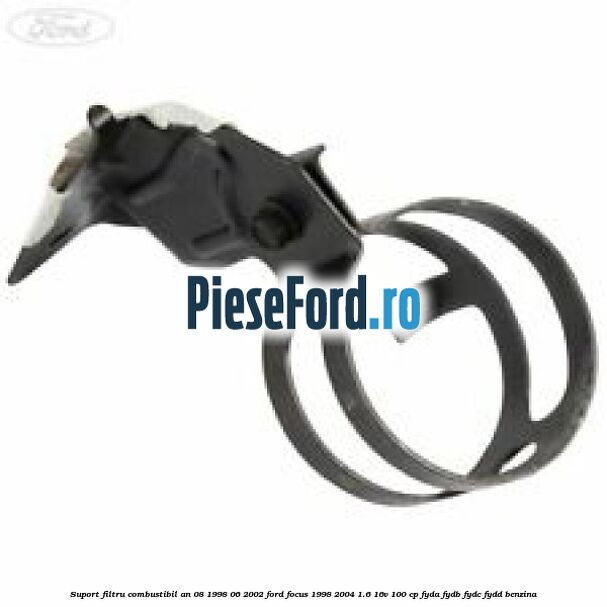 Suport filtru combustibil an 08/1998-06/2002 Ford Focus 1998-2004 1.6 16V 100 cp FYDA, FYDB, FYDC, FYDD benzina