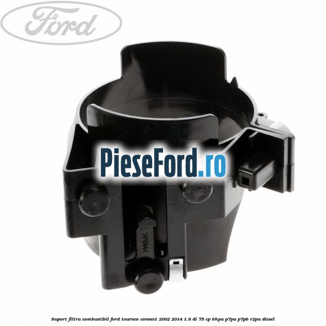 Suport filtru combustibil Ford Tourneo Connect 2002-2014 1.8 Di 75 cp Suport filtru combustibil Ford Tourneo Connect 2002-2014 1.8 Di 75 cp BHPA, P7PA, P7PB, R2PA diesel