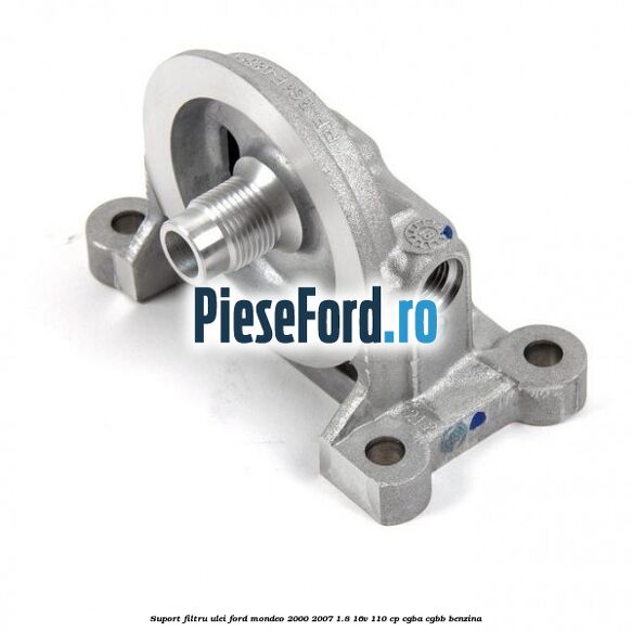 Suport filtru ulei Ford Mondeo 2000-2007 1.8 16V 110 cp Suport filtru ulei Ford Mondeo 2000-2007 1.8 16V 110 cp CGBA, CGBB benzina