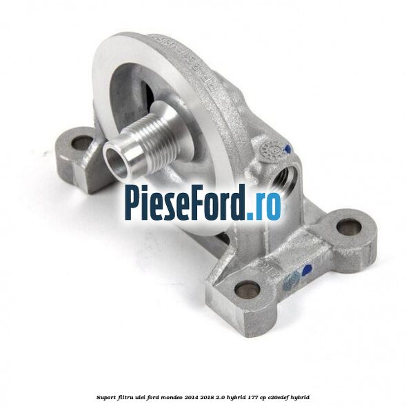 Suport filtru ulei Ford Mondeo 2014-2018 2.0 Hybrid 177 cp C20EDEF hybrid