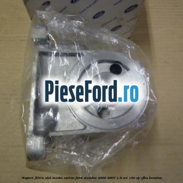 Suport filtru ulei model cartus Ford Mondeo 2000-2007 1.8 SCi 130 cp CFBA benzina