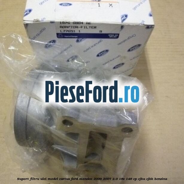 Suport filtru ulei model cartus Ford Mondeo 2000-2007 2.0 16V 146 cp Suport filtru ulei model cartus Ford Mondeo 2000-2007 2.0 16V 146 cp CJBA, CJBB benzina