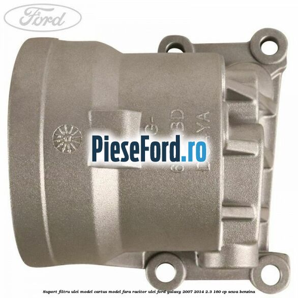 Suport filtru ulei, model cartus model fara racitor ulei Ford Galaxy 2007-2014 2.3 160 cp SEWA benzina