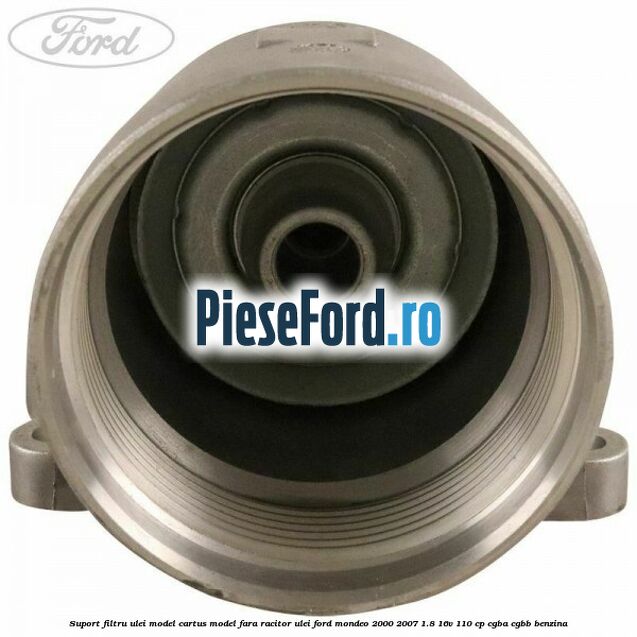 Suport filtru ulei, model cartus model fara racitor ulei Ford Mondeo 2000-2007 1.8 16V 110 cp Suport filtru ulei, model cartus model fara racitor ulei Ford Mondeo 2000-2007 1.8 16V 110 cp CGBA, CGBB benzina