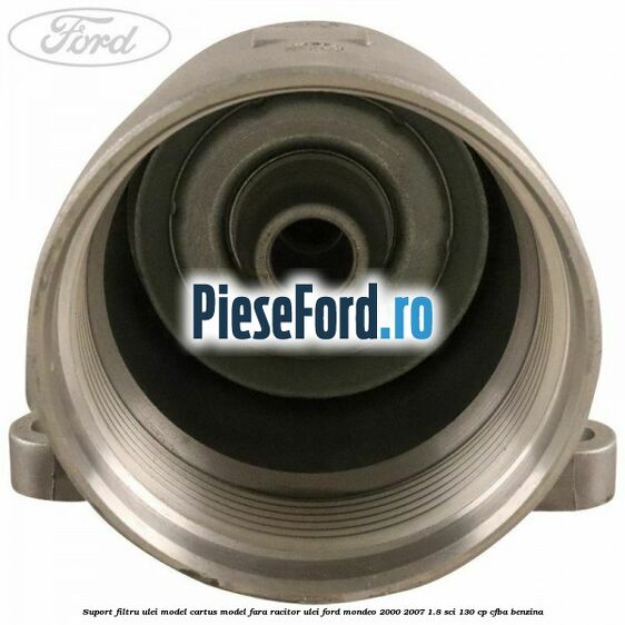 Suport filtru ulei, model cartus model fara racitor ulei Ford Mondeo 2000-2007 1.8 SCi 130 cp CFBA benzina