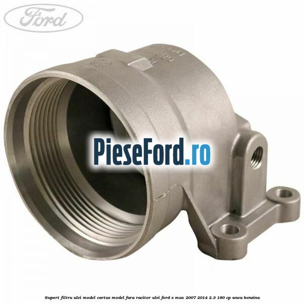 Suport filtru ulei, model cartus model fara racitor ulei Ford S-Max 2007-2014 2.3 160 cp SEWA benzina