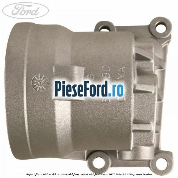 Suport filtru ulei, model cartus model fara racitor ulei Ford S-Max 2007-2014 2.3 160 cp SEWA benzina
