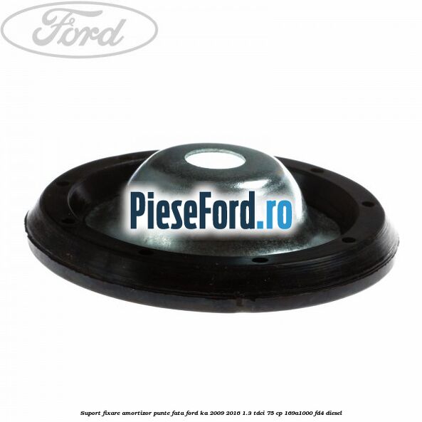 Suport fixare amortizor punte fata Ford Ka 2009-2016 1.3 TDCi 75 cp 169A1000, FD4 diesel