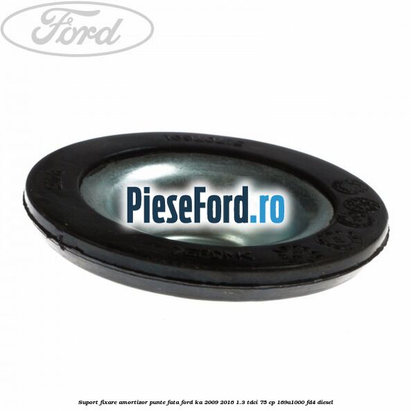 Suport fixare amortizor punte fata Ford Ka 2009-2016 1.3 TDCi 75 cp 169A1000, FD4 diesel