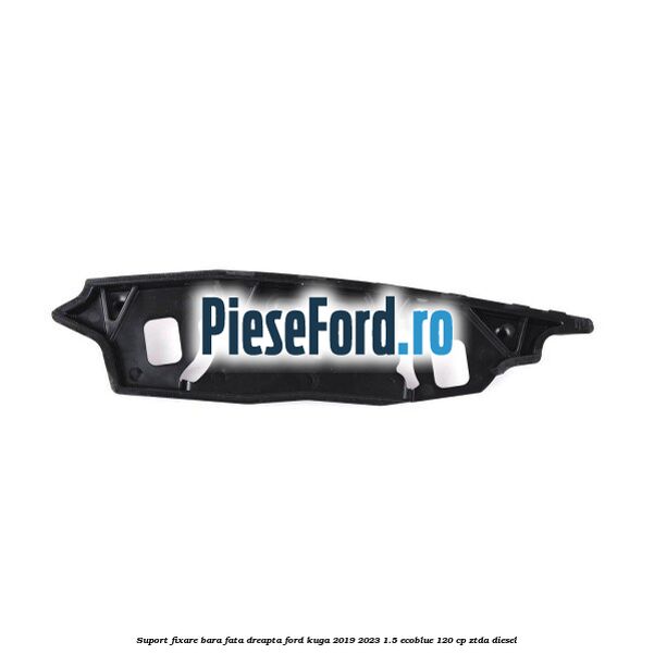 Suport fixare bara fata dreapta Ford Kuga 2019-2023 1.5 EcoBlue 120 cp ZTDA diesel