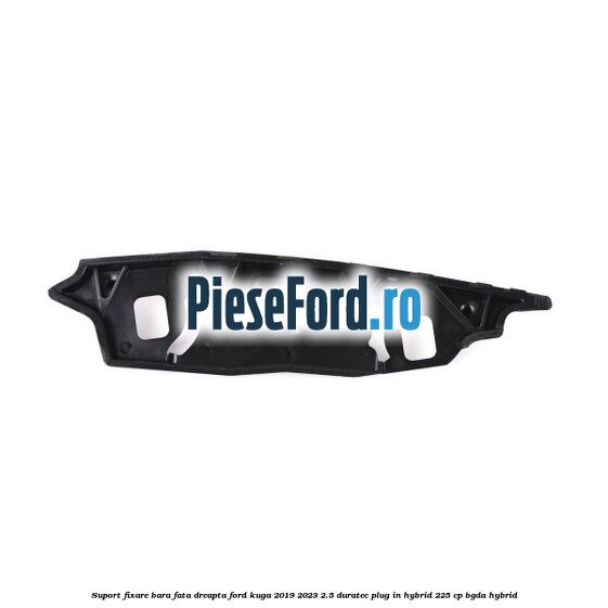 Suport fixare bara fata dreapta Ford Kuga 2019-2023 2.5 Duratec Plug-in-Hybrid 225 cp BGDA hybrid