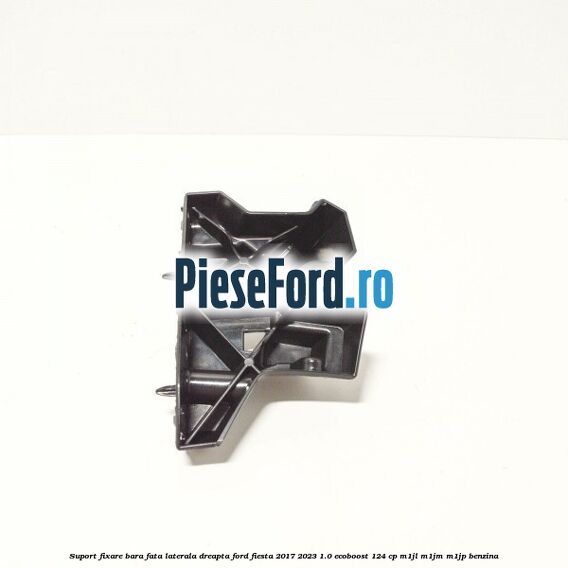Suport fixare bara fata laterala dreapta Ford Fiesta 2017-2023 1.0 EcoBoost 124 cp M1JL, M1JM, M1JP benzina