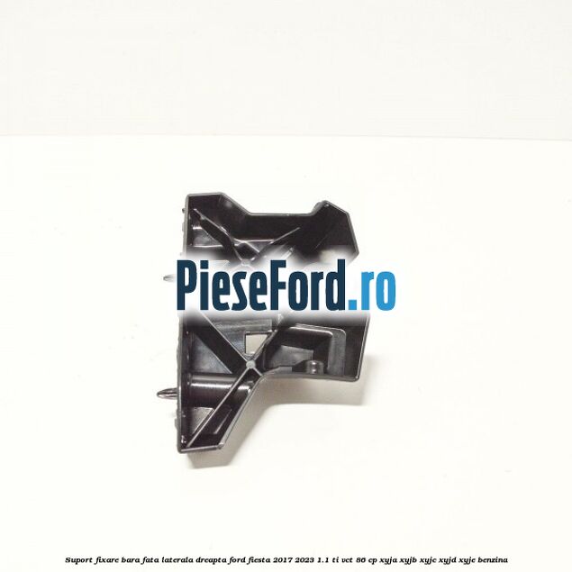 Suport fixare bara fata laterala dreapta Ford Fiesta 2017-2023 1.1 Ti-VCT 86 cp XYJA, XYJB, XYJC, XYJD, XYJE benzina