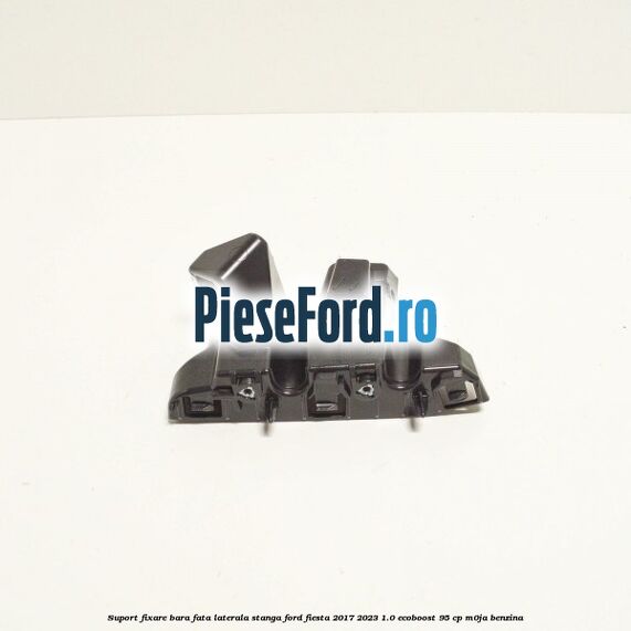 Suport fixare bara fata laterala stanga Ford Fiesta 2017-2023 1.0 EcoBoost 95 cp M0JA benzina