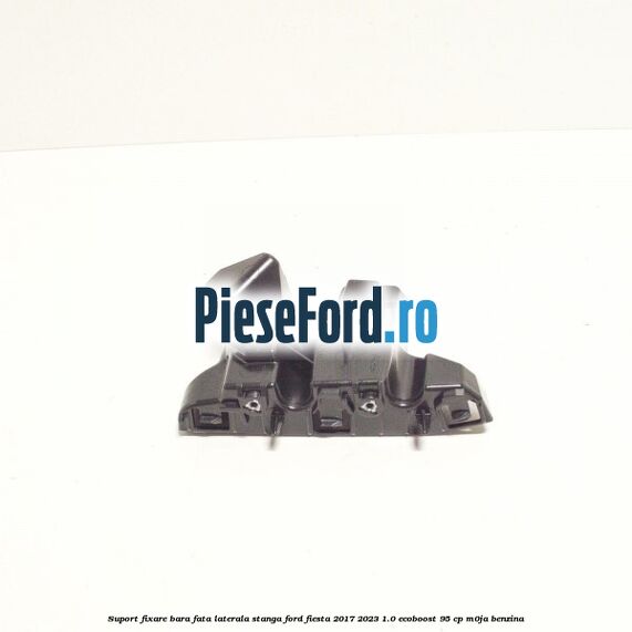 Suport fixare bara fata laterala stanga Ford Fiesta 2017-2023 1.0 EcoBoost 95 cp M0JA benzina