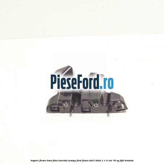 Suport fixare bara fata laterala stanga Ford Fiesta 2017-2023 1.1 Ti-VCT 75 cp Suport fixare bara fata laterala stanga Ford Fiesta 2017-2023 1.1 Ti-VCT 75 cp FSJB benzina