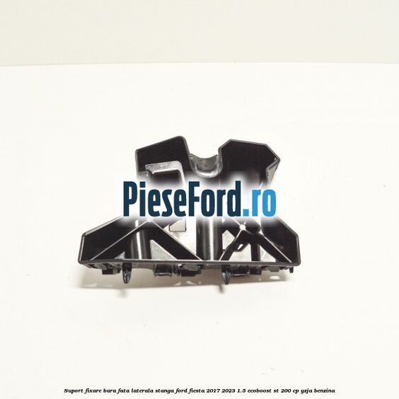 Suport fixare bara fata laterala stanga Ford Fiesta 2017-2023 1.5 EcoBoost ST 200 cp YZJA benzina