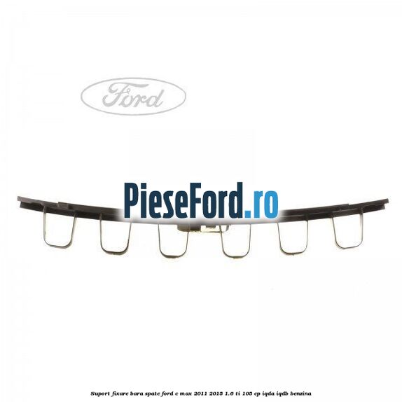 Suport fixare bara spate Ford C-Max 2011-2015 1.6 Ti 105 cp IQDA, IQDB benzina