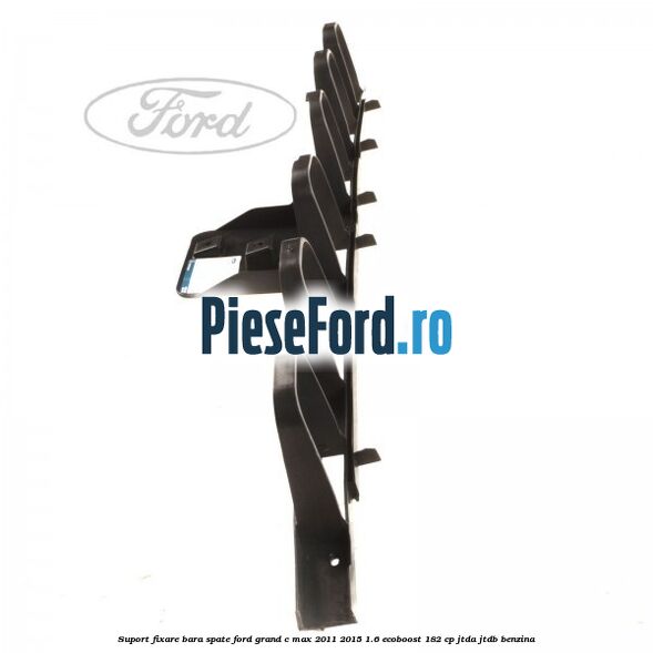 Suport fixare bara spate Ford Grand C-Max 2011-2015 1.6 EcoBoost 182 cp JTDA, JTDB benzina