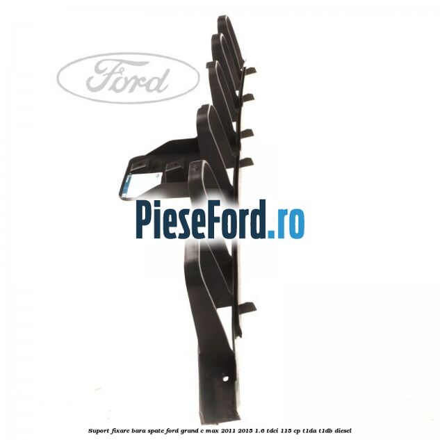 Suport fixare bara spate Ford Grand C-Max 2011-2015 1.6 TDCi 115 cp T1DA, T1DB diesel