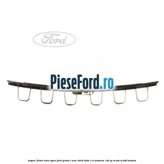 Suport fixare bara spate Ford Grand C-Max 2016-2020 1.0 EcoBoost 125 cp M1DA, M1DD benzina