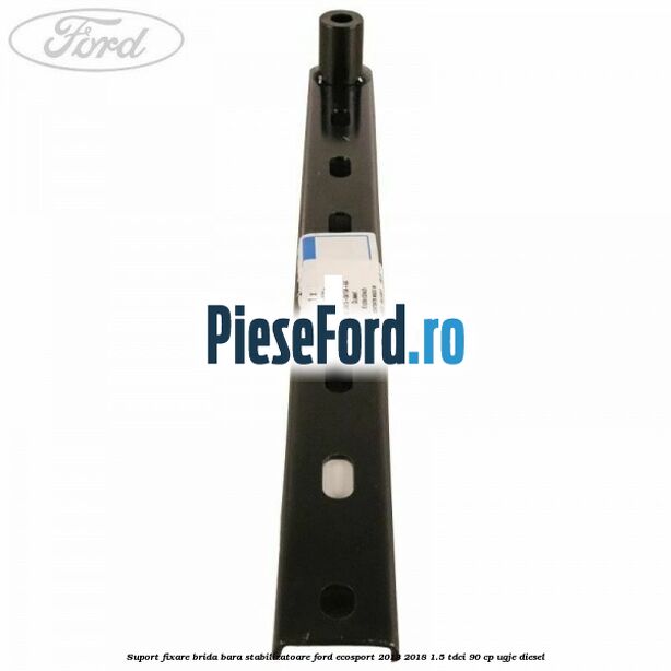 Suport fixare brida bara stabilizatoare Ford EcoSport 2013-2018 1.5 TDCi 90 cp UGJE diesel