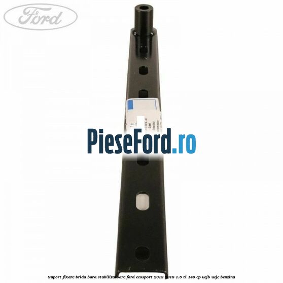 Suport fixare brida bara stabilizatoare Ford EcoSport 2013-2018 1.5 Ti 140 cp UEJB, UEJE benzina