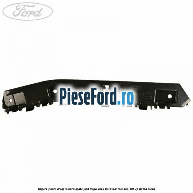 Suport fixare dreapta bara spate Ford Kuga 2013-2016 2.0 TDCi 4x4 136 cp UKMA diesel