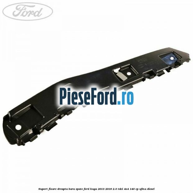 Suport fixare dreapta bara spate Ford Kuga 2013-2016 2.0 TDCi 4x4 140 cp UFMA diesel