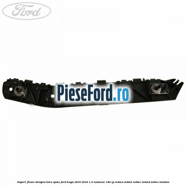 Suport fixare dreapta bara spate Ford Kuga 2016-2018 1.5 EcoBoost 150 cp M8MA, M8MB, M8MC, M8MD, M8ME benzina