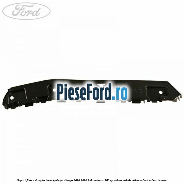 Suport fixare dreapta bara spate Ford Kuga 2016-2018 1.5 EcoBoost 150 cp M8MA, M8MB, M8MC, M8MD, M8ME benzina
