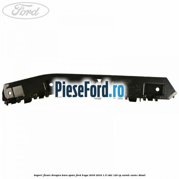 Suport fixare dreapta bara spate Ford Kuga 2016-2018 1.5 TDCi 120 cp XWMB, XWMC diesel