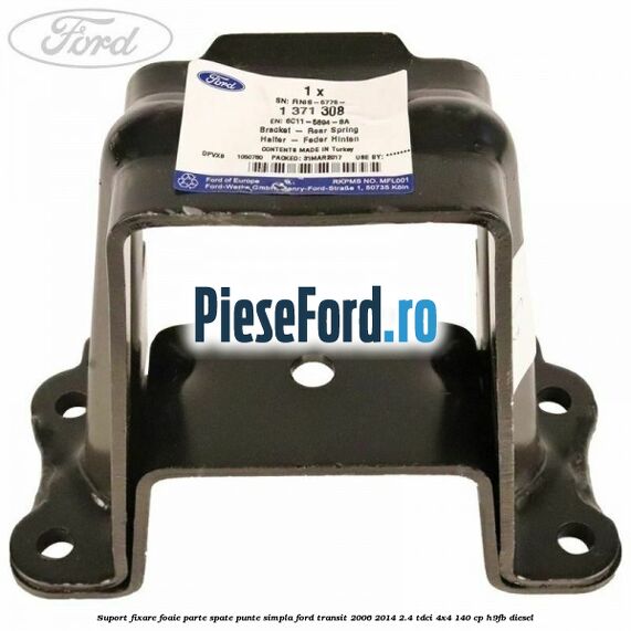 Suport fixare foaie parte spate punte simpla Ford Transit 2006-2014 2.4 TDCi 4x4 140 cp Suport fixare foaie parte spate punte simpla Ford Transit 2006-2014 2.4 TDCi 4x4 140 cp H9FB diesel