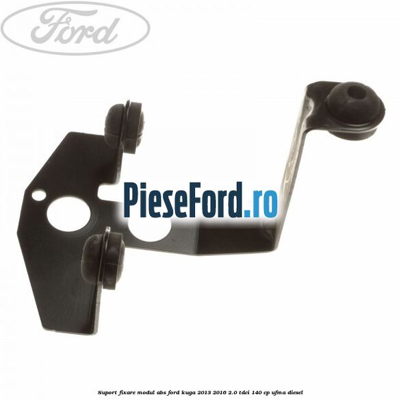 Suport fixare modul ABS Ford Kuga 2013-2016 2.0 TDCi 140 cp UFMA diesel