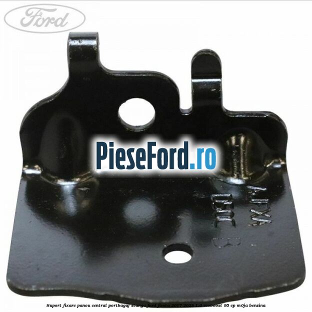 Suport fixare panou central portbagaj stanga Ford Fiesta 2017-2023 1.0 EcoBoost 95 cp M0JA benzina