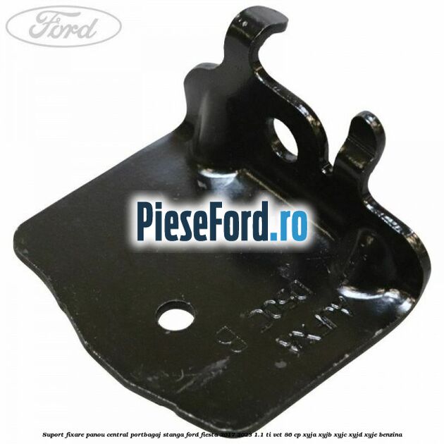 Suport fixare panou central portbagaj stanga Ford Fiesta 2017-2023 1.1 Ti-VCT 86 cp XYJA, XYJB, XYJC, XYJD, XYJE benzina