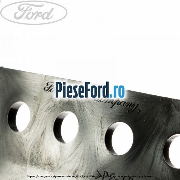 Suport fixare panou sigurante interior Ford Focus 2004-2007 2.0 145 cp AODA, AODB, AODE, SYDA benzina