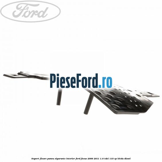 Suport fixare panou sigurante interior Ford Focus 2008-2011 1.8 TDCi 115 cp Suport fixare panou sigurante interior Ford Focus 2008-2011 1.8 TDCi 115 cp KKDA diesel