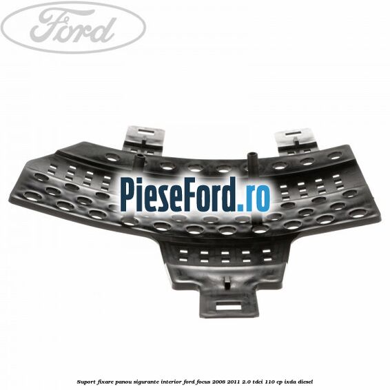 Suport fixare panou sigurante interior Ford Focus 2008-2011 2.0 TDCi 110 cp IXDA diesel