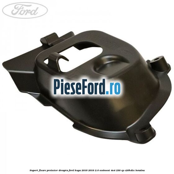 Suport fixare proiector dreapta Ford Kuga 2016-2018 2.0 EcoBoost 4x4 230 cp C20HDTX benzina
