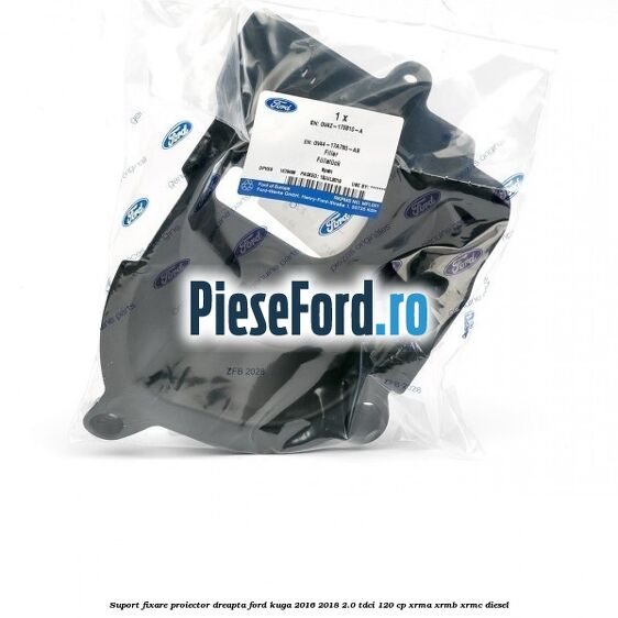 Suport fixare proiector dreapta Ford Kuga 2016-2018 2.0 TDCi 120 cp Suport fixare proiector dreapta Ford Kuga 2016-2018 2.0 TDCi 120 cp XRMA, XRMB, XRMC diesel