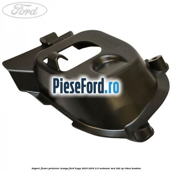 Suport fixare proiector stanga Ford Kuga 2016-2018 2.0 EcoBoost 4x4 242 cp R9MA benzina